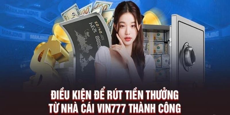 Điều kiện cần lưu ý khi rút tiền tại hệ thống chúng tôi