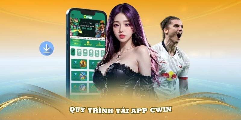 Quy trình tải App Cwin về điện thoại đơn giản