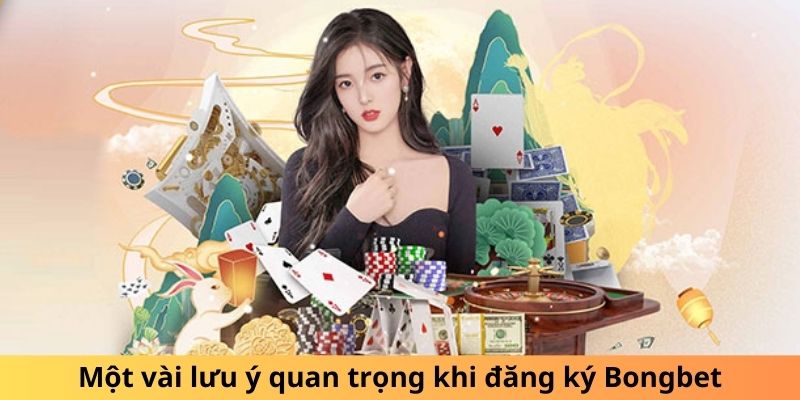 Một vài lưu ý quan trọng khi đăng ký Bongbet