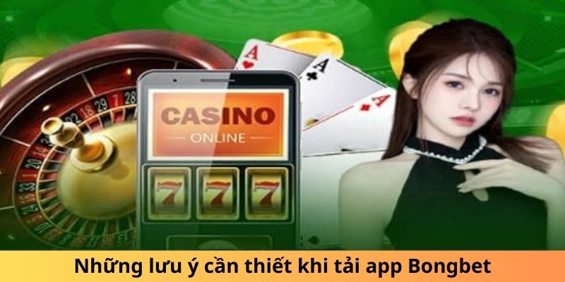 Những điểm quan trọng cần biết trước khi tải app Bongbet