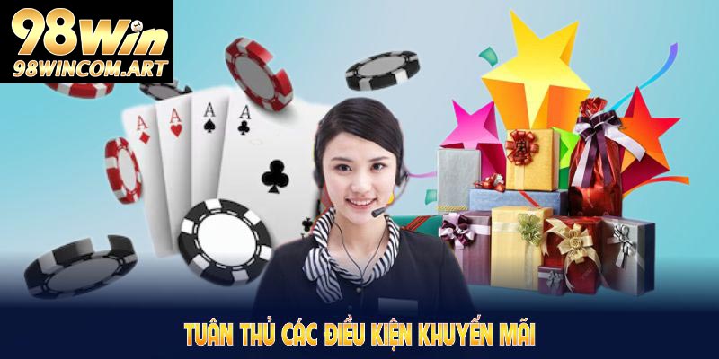 Tuân thủ các điều kiện khuyến mãi 98WIN để quá trình nhận quà được thuận tiện