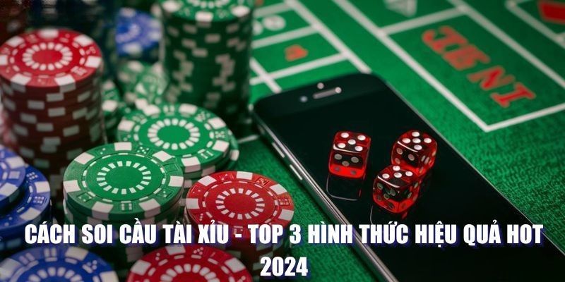 Cách Soi Cầu Tài Xỉu - Top 3 Hình Thức Dễ Áp Dụng Nhất 2025