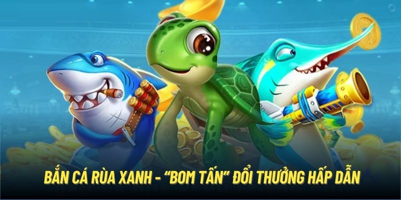 Kinh Nghiệm Săn Rùa Xanh Chuẩn Xác Từng Phát