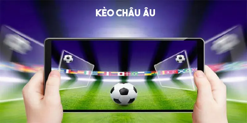 Kèo Châu Âu – Cách Đọc Kèo & Kinh Nghiệm Bắt Kèo Hiệu Quả Cùng BJ88