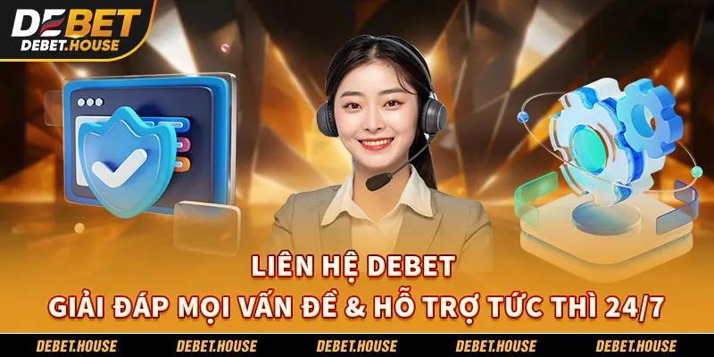 Liên Hệ DEBET | Giải Đáp Mọi Vấn Đề & Hỗ Trợ Tức Thì 24/7