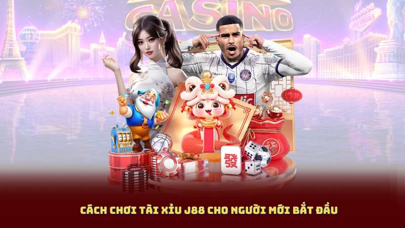 Cách Chơi Tài Xỉu J88 Cho Người Mới Bắt Đầu