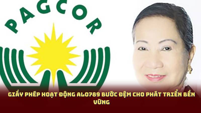 Giấy Phép Hoạt Động Alo789 Bước Đệm Cho Phát Triển Bền Vững