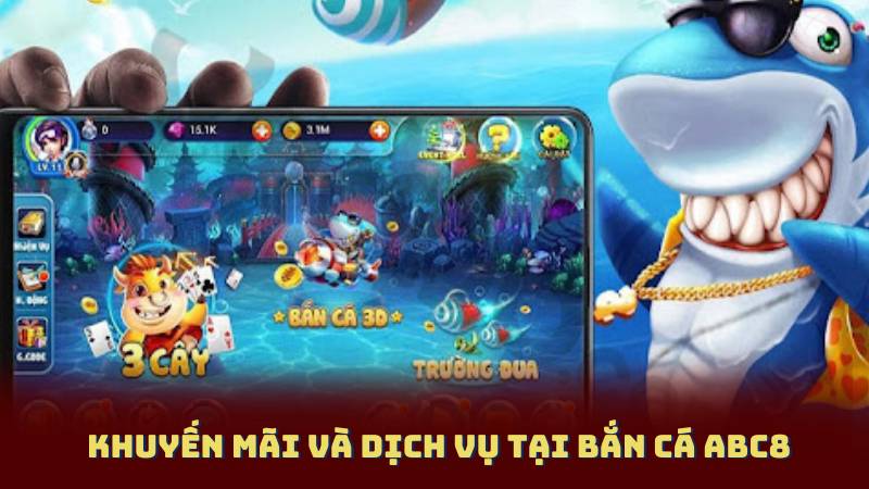 Khuyến mãi và dịch vụ tại Bắn Cá Abc8