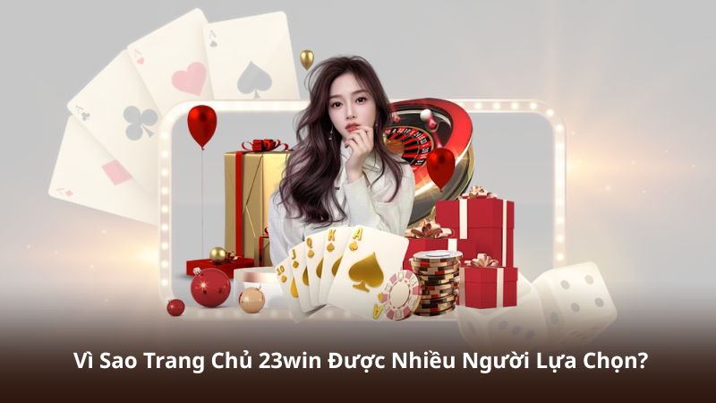 Vì Sao Trang Chủ 23win Được Nhiều Người Lựa Chọn?